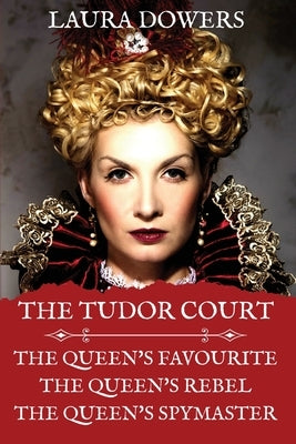 The Tudor Court: Books I-III. The Queen's Favourite, The Queen's Rebel, The Queen's Spymaster Paperback Blue Laurel Press