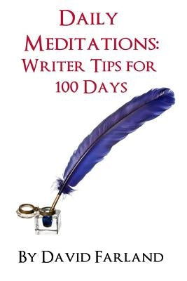 Daily Meditations: Writer Tips for 100 Days Paperback Createspace Independent Publishing Platform
