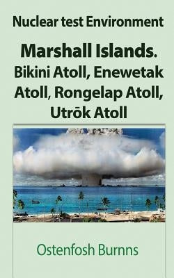 Nuclear test Environment: Marshall Islands. Bikini Atoll, Enewetak Atoll, Rongelap Atoll, Utrōk Atoll Paperback Global Print Digital