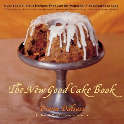 The New Good Cake Book: Over 125 Delicious Recipes That Can Be Prepared in 30 Minutes or Less Paperback W. W. Norton & Company