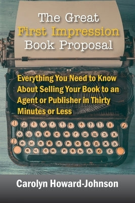 The Great First Impression Book Proposal: Everything You Need to Know About Selling Your Book to an Agent or Publisher in Thirty Minutes or Less Paperback Modern History Press