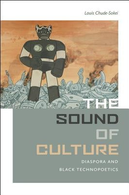 The Sound of Culture: Diaspora and Black Technopoetics Paperback Wesleyan University Press