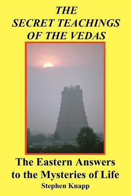 The Secret Teachings of the Vedas: The Eastern Answers to the Mysteries of Life Paperback Createspace Independent Publishing Platform