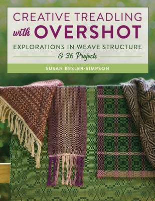 Creative Treadling with Overshot: Explorations in Weave Structure & 36 Projects Paperback Stackpole Books