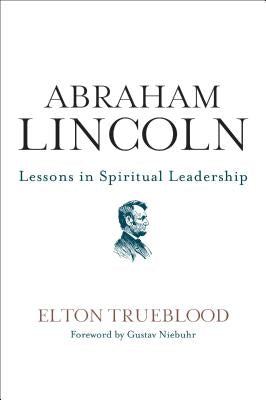 Abraham Lincoln: Lessons in Spiritual Leadership by Trueblood, Elton