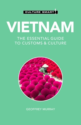 Vietnam - Culture Smart!: The Essential Guide to Customs & Culturevolume 110 Paperback Kuperard