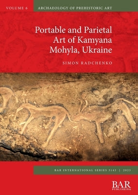 Portable and Parietal Art of Kamyana Mohyla, Ukraine Paperback British Archaeological Reports (Oxford) Ltd