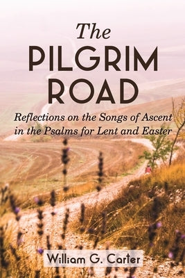 The Pilgrim Road: Reflections on the Songs of Ascent in the Psalms for Lent and Easter Paperback CSS Publishing Company