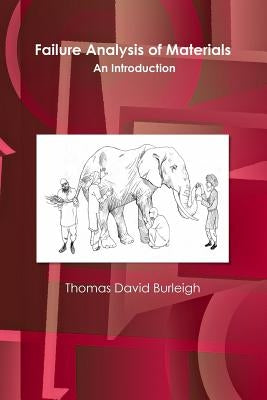 Failure Analysis of Materials: An Introduction Paperback Lulu.com