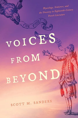 Voices from Beyond: Physiology, Sentience, and the Uncanny in Eighteenth-Century French Literature Paperback University of Virginia Press