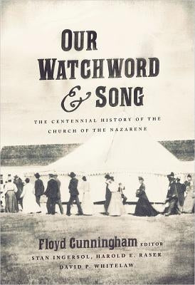Our Watchword and Song: The Centennial History of the Church of the Nazarene Paperback Beacon Hill Press of Kansas City