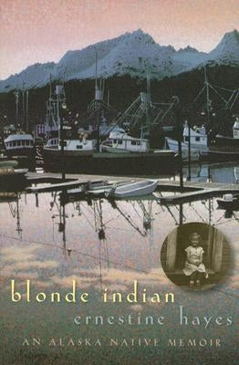 Blonde Indian: An Alaska Native Memoirvolume 57 University of Arizona Press