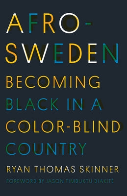 Afro-Sweden: Becoming Black in a Color-Blind Country Paperback University of Minnesota Press
