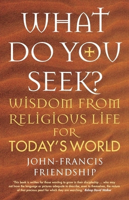 What Do You Seek?: Wisdom from religious life for today's world Paperback Canterbury Press Norwich