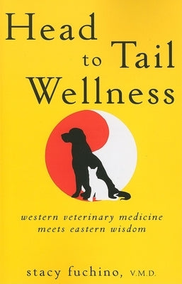 Head to Tail Wellness: Western Veterinary Medicine Meets Eastern Wisdom Paperback Howell Books