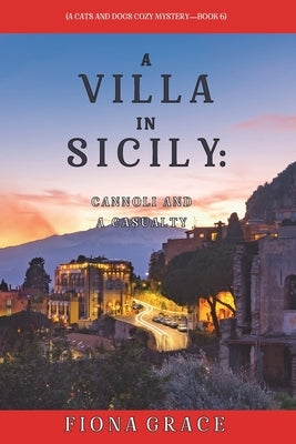 A Villa in Sicily: Cannoli and a Casualty (A Cats and Dogs Cozy Mystery-Book 6) Paperback Fiona Grace