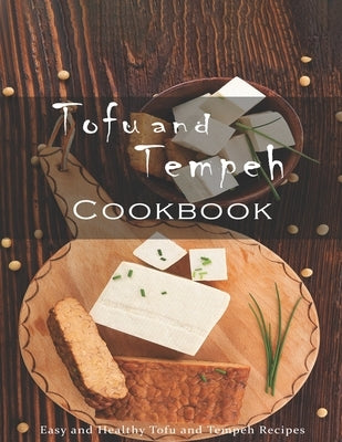 Tofu and Tempeh Cookbook: Easy and Healthy Tofu and Tempeh Recipes Paperback Independently Published
