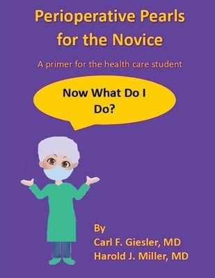 Perioperative Pearls for the Novice: A Primer for the Health Care Student Xlibris Us