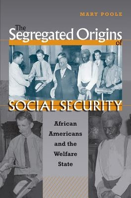 The Segregated Origins of Social Security: African Americans and the Welfare State Paperback University of North Carolina Press