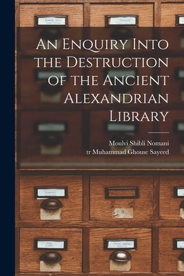 An Enquiry Into the Destruction of the Ancient Alexandrian Library Paperback Legare Street Press