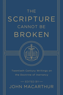 The Scripture Cannot Be Broken: Twentieth Century Writings on the Doctrine of Inerrancy Paperback Crossway