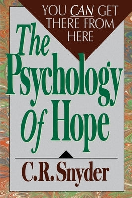Psychology of Hope: You Can Get Here from There Paperback Free Press