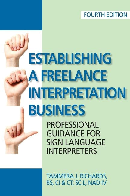 Establishing a Freelance Interpretation Business: Professional Guidance for Sign Language Interpreters 4th edition Northwest ASL Associates, Inc.
