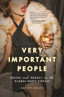 Very Important People: Status and Beauty in the Global Party Circuit Princeton University Press