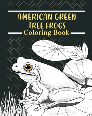 American Green Tree Frog Coloring Book: Amphibians Painting Pages, Funny Quotes Pages, Freestyle Drawing Pages Paperback Blurb