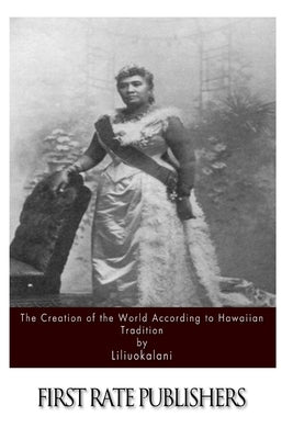 The Creation of the World According to Hawaiian Tradition Paperback Createspace Independent Publishing Platform