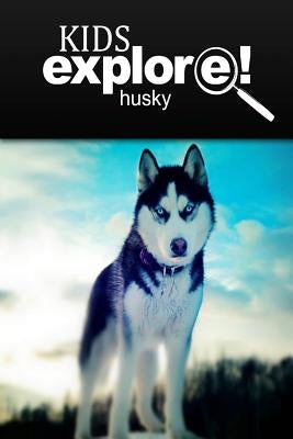 Husky - Kids Explore: Animal books nonfiction - books ages 5-6 Paperback Createspace Independent Publishing Platform