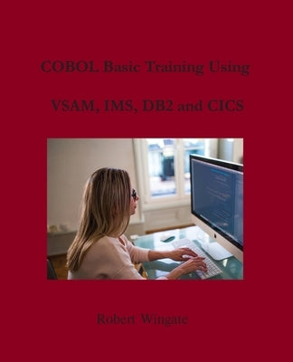 COBOL Basic Training Using VSAM, IMS, DB2 and CICS Paperback Robert Wingate