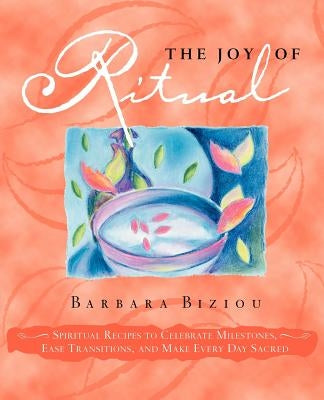 The Joy of Ritual: Spiritual Recipies to Celebrate Milestones, Ease Transitions, and Make Every Day Sacred Paperback Cosimo