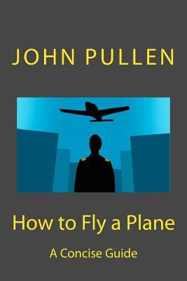 How to Fly a Plane Paperback Createspace Independent Publishing Platform