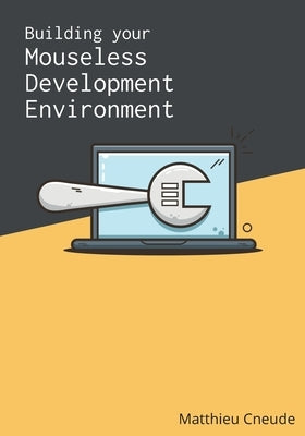 Building Your Mouseless Development Environment Matthieu Cneude