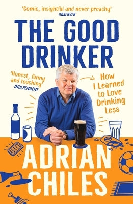 The Good Drinker by Chiles, Adrian