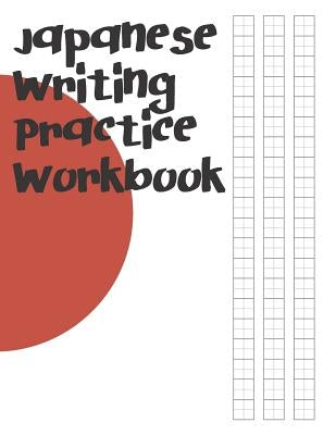 Japanese Writing Practice Workbook: Genkouyoushi Paper For Writing Japanese Kanji, Kana, Hiragana And Katakana Letters Paperback Independently Published
