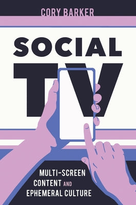 Social TV: Multi-Screen Content and Ephemeral Culture Paperback University Press of Mississippi