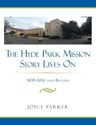 The Hyde Park Mission Story Lives on: 1839-2014 and Beyond Paperback Authorhouse
