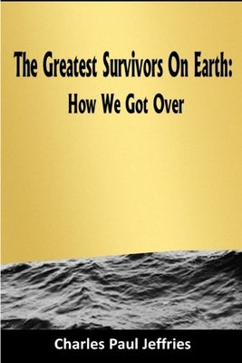The Greatest Survivors On Earth Paperback Lulu.com