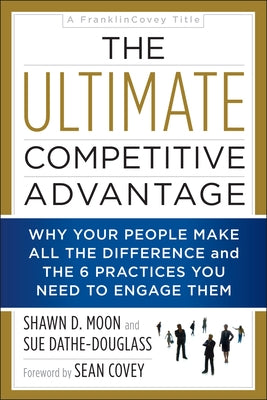 The Ultimate Competitive Advantage: Why Your People Make All the Difference and the 6 Practices You Need to Engage Them Paperback Benbella Books