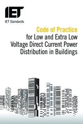 Code of Practice for Low and Extra Low Voltage Direct Current Power Distribution in Buildings Paperback Institution of Engineering & Technology