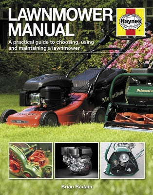 Lawnmower Manual: A Practical Guide to Choosing, Using and Maintaining a Lawnmower by Radam, Brian