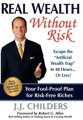 Real Wealth Without Risk: Escape the ""artificial Wealth Trap"" in 48 Hours...or Less! Paperback Morgan James Publishing