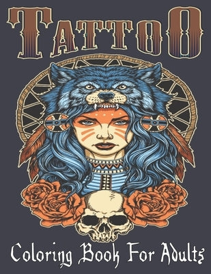 Tattoo Coloring Book For Adults: Over 110 Coloring Pages For Adult Relaxation With Beautiful Modern Tattoo Designs Such As Sugar Skulls, Hearts, Roses Paperback Independently Published