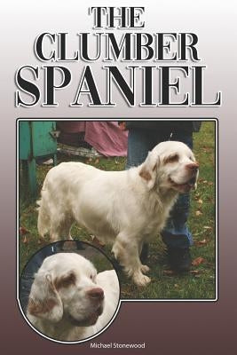 The Clumber Spaniel: A Complete and Comprehensive Owners Guide To: Buying, Owning, Health, Grooming, Training, Obedience, Understanding and Paperback Independently Published