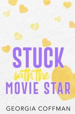 Stuck with the Movie Star: A Fake Dating Romantic Comedy Paperback Georgia Coffman