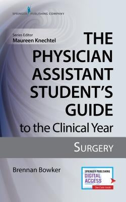 The Physician Assistant Student's Guide to the Clinical Year: Surgery: With Free Online Access! Paperback Springer Publishing Company