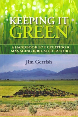 Keeping It Green: A Handbook for Creating & Managing Irrigated Pasture Paperback Green Park Press