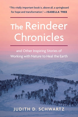 The Reindeer Chronicles: And Other Inspiring Stories of Working with Nature to Heal the Earth Chelsea Green Publishing Company